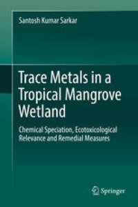 cover of the book  Trace Metals in a Tropical Mangrove Wetland : Chemical Speciation, Ecotoxicological Relevance and Remedial Measures