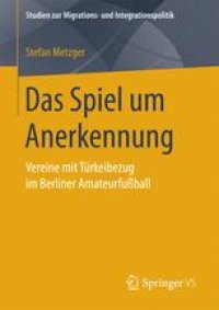 cover of the book  Das Spiel um Anerkennung: Vereine mit Türkeibezug im Berliner Amateurfußball