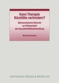 cover of the book Kann Therapie Rückfälle verhindern?: Metaanalytische Befunde zur Wirksamkeit der Sexualstraftäterbehandlung