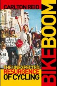 cover of the book  Bike Boom: The Unexpected Resurgence of Cycling