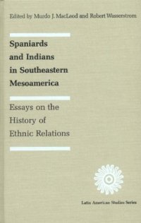 cover of the book Spaniards and Indians in Southeastern Mesoamerica: Essays on the History of Ethnic Relations