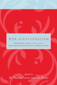 cover of the book War and Nationalism: The Balkan Wars, 1912-1913, and Their Sociopolitical Implications