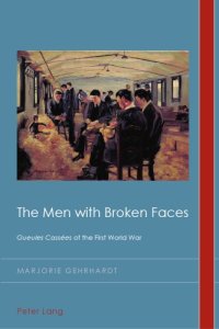 cover of the book The Men with Broken Faces: «Gueules Cassées» of the First World War