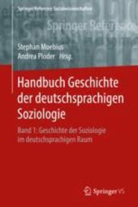 cover of the book Handbuch Geschichte der deutschsprachigen Soziologie: Band 1: Geschichte der Soziologie im deutschsprachigen Raum