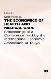 cover of the book The Economics of Health and Medical Care: Proceedings of a Conference held by the International Economic Association at Tokyo