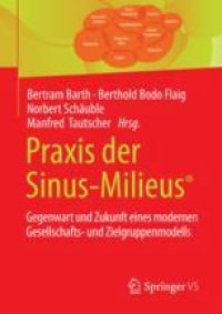 cover of the book Praxis der Sinus-Milieus®: Gegenwart und Zukunft eines modernen Gesellschafts- und Zielgruppenmodells