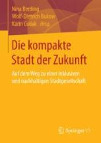 cover of the book Die kompakte Stadt der Zukunft: Auf dem Weg zu einer inklusiven und nachhaltigen Stadtgesellschaft