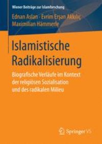 cover of the book Islamistische Radikalisierung: Biografische Verläufe im Kontext der religiösen Sozialisation und des radikalen Milieu