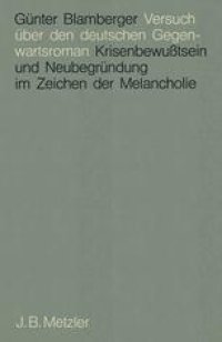 cover of the book Versuch über den deutschen Gegenwartsroman: Krisenbewußtsein und Neubegründung im Zeichen der Melancholie