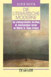 cover of the book Die literarische Moderne: Eine problemgeschichtliche Darstellung der deutschsprachigen Literatur von Hölderlin bis Thomas Bernhard