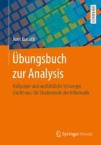 cover of the book  Übungsbuch zur Analysis: Aufgaben und ausführliche Lösungen (nicht nur) für Studierende der Informatik