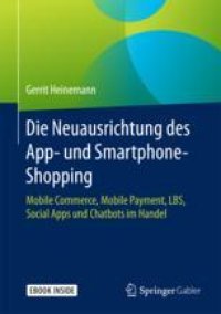 cover of the book  Die Neuausrichtung des App- und Smartphone-Shopping: Mobile Commerce, Mobile Payment, LBS, Social Apps und Chatbots im Handel