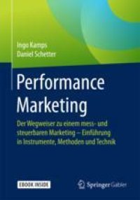 cover of the book Performance Marketing: Der Wegweiser zu einem mess- und steuerbaren Marketing – Einführung in Instrumente, Methoden und Technik