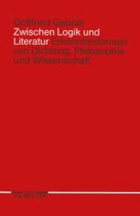 cover of the book Zwischen Logik und Literatur: Erkenntnisformen von Dichtung, Philosophie und Wissenschaft