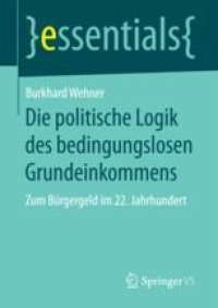 cover of the book  Die politische Logik des bedingungslosen Grundeinkommens: Zum Bürgergeld im 22. Jahrhundert