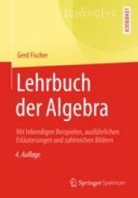 cover of the book  Lehrbuch der Algebra: Mit lebendigen Beispielen, ausführlichen Erläuterungen und zahlreichen Bildern