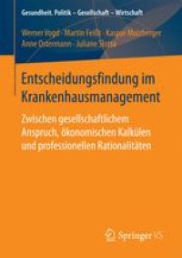 cover of the book Entscheidungsfindung im Krankenhausmanagement: Zwischen gesellschaftlichem Anspruch, ökonomischen Kalkülen und professionellen Rationalitäten