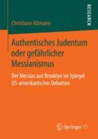 cover of the book  Authentisches Judentum oder gefährlicher Messianismus: Der Messias aus Brooklyn im Spiegel US-amerikanischer Debatten