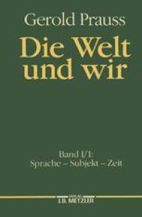 cover of the book Die Welt und wir: Erster Band, Erster Teil: Sprache — Subjekt — Zeit