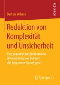 cover of the book  Reduktion von Komplexität und Unsicherheit: Eine organisationsökonomische Untersuchung am Beispiel der Newsroom-Konvergenz