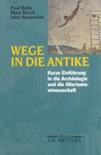 cover of the book Wege in die Antike: Kleine Einführung in die Archäologie und die Altertumswissenschaft