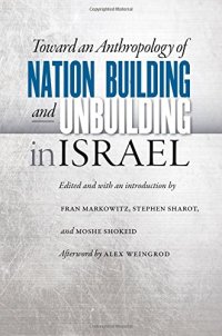 cover of the book Toward an Anthropology of Nation Building and Unbuilding in Israel