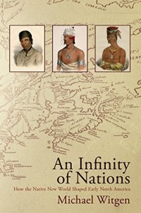 cover of the book An Infinity of Nations: How the Native New World Shaped Early North America