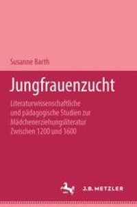 cover of the book Jungfrauenzucht: Literaturwissenschaftliche und pädagogische Studien zur Mädchenerziehungsliteratur zwischen 1200 und 1600