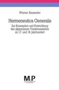 cover of the book Hermeneutica Generalis: Zur Konzeption und Entwicklung der allgemeinen Verstehenslehre im 17. und 18. Jahrhundert