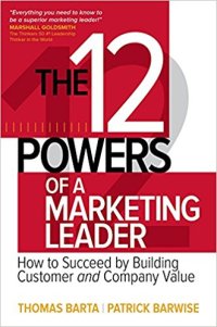 cover of the book The 12 Powers of a Marketing Leader: How to Succeed by Building Customer and Company Value