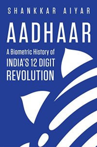 cover of the book Aadhaar A Biometric History of India’s 12-Digit Revolution