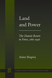 cover of the book Land and Power: The Zionist Resort to Force, 1881–1948