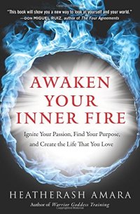 cover of the book Awaken Your Inner Fire: Ignite Your Passion, Find Your Purpose, and Create the Life That You Love