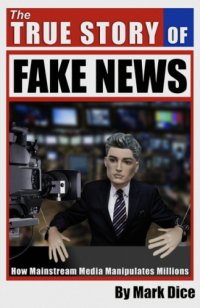 cover of the book The True Story of Fake News: How Mainstream Media Manipulates Millions