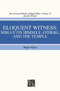 cover of the book Eloquent Witness: Nibley on Himself, Others, and the Temple