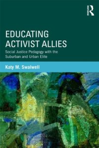 cover of the book Educating Activist Allies: Social Justice Pedagogy with the Suburban and Urban Elite