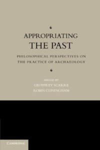 cover of the book Appropriating the Past: Philosophical Perspectives on the Practice of Archaeology