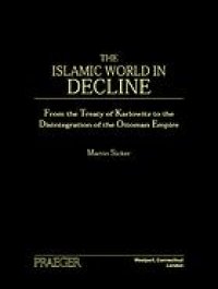 cover of the book The Islamic World in Decline: From the Treaty of Karlowitz to the Disintegration of the Ottoman Empire