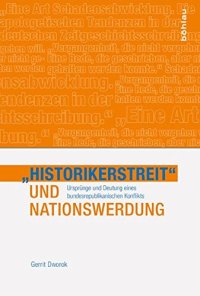 cover of the book Historikerstreit und Nationswerdung. Ursprünge und Deutung eines bundesrepublikanischen Konflikts