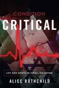 cover of the book Condition Critical: Life and Death in Israel/Palestine