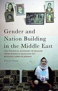 cover of the book Gender and Nation Building in the Middle East: The Political Economy of Health from Mandate Palestine to Refugee Camps in Jordan