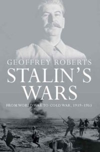 cover of the book Stalin’s Wars: From World War to Cold War, 1939–1953