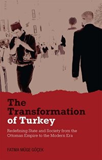 cover of the book The Transformation of Turkey: Redefining State and Society from the Ottoman Empire to the Modern Era