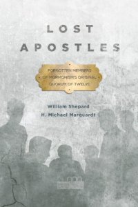 cover of the book Lost Apostles: Forgotten Members of Mormonism’s Original Quorum of the Twelve