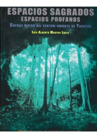 cover of the book Espacios sagrados, espacios profanos. Cuevas mayas del centro-oriente de Yucatán