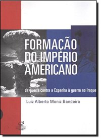 cover of the book Formação do Império Americano: da Guerra contra a Espanha à Guerra no Iraque