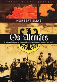 cover of the book Os Alemães: a Luta pelo Poder e a Evolução do Habitus nos Séculos XIX e XX