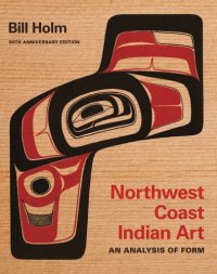 cover of the book Northwest Coast Indian Art: An Analysis of Form, 50th Anniversary Edition