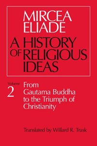 cover of the book A History of Religious Ideas, Volume 2: From Gautama Buddha to the Triumph of Christianity