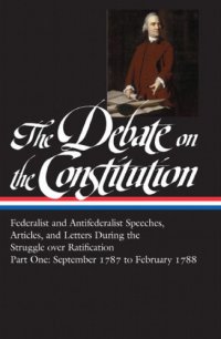 cover of the book Federalist and Antifederalist Speeches, Articles, and Letters During the Struggle over Ratification : Part One, September 1787-February 1788